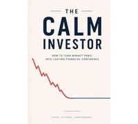 The Calm Investor: A beginner-friendly guide for new investors to stay steady, think clearly, and avoid emotional mistakes when the market drops. (The Investor Mindset Series)