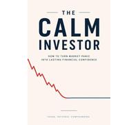 The Calm Investor: A beginner-friendly guide for new investors to stay steady, think clearly, and avoid emotional mistakes when the market drops. (The Investor Mindset Series)