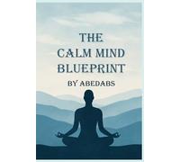 The Calm Mind Blueprint: A Practical Guide to Inner Peace
