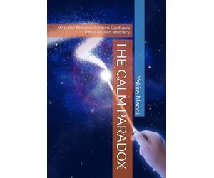 THE CALM PARADOX: Why the Nervous System Confuses Intensity with Intimacy