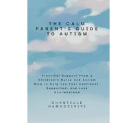 The Calm Parent’s Guide to Autism: Practical Support From a Children’s Nurse and Autism Mum to Help You Feel Confident, Supported, and Less Overwhelmed.