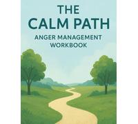 The Calm Path: Anger Management Workbook - Guided CBT Exercises, Journal Prompts & Tracking Sheets (100 Pages)
