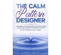 The Calm Pattern Designer: A Beginner-to-Professional Guide to Creating, Selling, and Licensing Patterns in Procreate - Without Knowing How to Draw