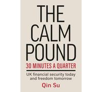 The Calm Pound: 30 Minutes a Quarter: UK Financial Security Today and Freedom Tomorrow