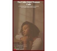 The Calm Quiet Woman Code: A Practical and Spiritual Guide to Living Softly and Stable When Life is Heavy