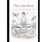 The Calm Reset: An Anxiety-Soothing Coloring & Reflection Book