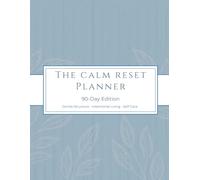 The Calm Reset Planner: A Guided Journal for Intentional Living, Gentle Structure, and Everyday Reset
