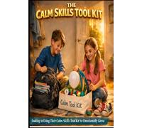 THE CALM SKILLS TOOL KIT: A parent and child system to allow a child to help take control of emotions and reframe situations