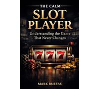 The Calm Slot Player: Understanding the Game That Never Changes (The Calm Player Series)