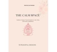 THE CALM SPACE: Meditative Shapes & Sacred Symbols to Color, Relax, and Practice Mindfulness