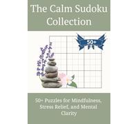 The Calm Sudoku Collection: Sudoku Puzzles for Relaxation | Help Calm the Mind, Relax and Focus | 6x9 Inches, 111 Pages | 50+ Puzzles | Solution Included