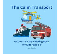 The Calm Transport: A Cute and Cozy Coloring Book for Kids Ages 3-8