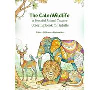 The Calm Wildlife: A Peaceful Animal Texture Coloring Book for Adults