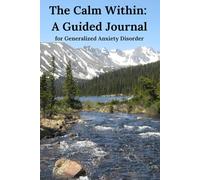 The Calm Within: A guided journal for Generalized Anxiety Disorder
