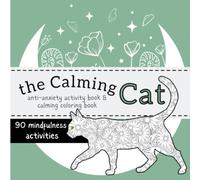 The Calming Cat: Anti-Anxiety Activity Book; Calming Coloring Book; 90 Mindfulness Activities; Anxiety Relief Coloring Book for Adults + Teens; Mindfulness Coloring Book for Adults (8.25" x 8.25")