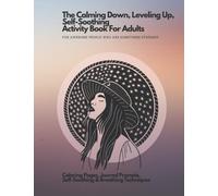 The Calming Down, Leveling Up, Self-Soothing Activity Book For Adults: For badass people who are sometimes stressed. Coloring Pages, Journal Prompts, Self-Soothing & Breathing Techniques