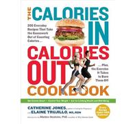 The Calories In, Calories Out Cookbook: 200 Everyday Recipes That Take the Guesswork Out of Counting CaloriesPlus, the Exercise It Takes to Burn Them Off by Catherine Jones (2014-07-08)