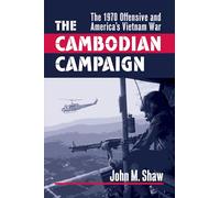 The Cambodian Campaign: The 1970 Offensive and America's Vietnam War (Modern War Studies)