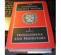 The Cambridge Ancient History: Prolegomena and Prehistory, Vol 1/Part 1