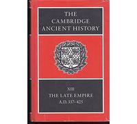 The Cambridge Ancient History: The Late Empire, A.D. 337-425: Volume 13