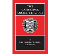 The Cambridge Ancient History: Volume 12, The Crisis of Empire, AD 193-337