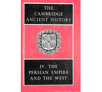 The Cambridge Ancient History: Volume 4, The Persian Empire and the West