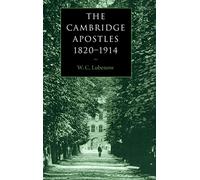 The Cambridge Apostles, 1820-1914: Liberalism, Imagination, and Friendship in British Intellectual and Professional Life