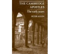 The Cambridge Apostles: The Early Years