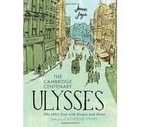 The Cambridge Centenary Ulysses: The 1922 Text with Essays and Notes