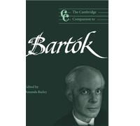 The Cambridge Companion to Bartok: Cambridge Companions to Music
