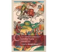 The Cambridge Companion to Christian Heresy