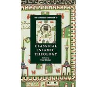 The Cambridge Companion to Classical Islamic Theology (Cambridge Companions to Religion)
