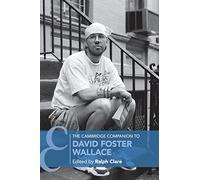 The Cambridge Companion to David Foster Wallace (Cambridge Companions to Literature)