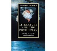 The Cambridge Companion to Literature and the Posthuman