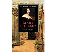 The Cambridge Companion to Mary Shelley (Cambridge Companions to Literature)