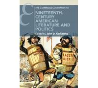 The Cambridge Companion to Nineteenth-Century American Literature and Politics (Cambridge Companions to Literature)