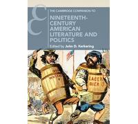 The Cambridge Companion to Nineteenth-Century American Literature and Politics (Cambridge Companions to Literature)