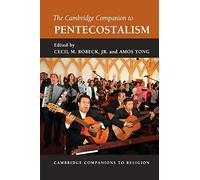 The Cambridge Companion to Pentecostalism (Cambridge Companions to Religion)