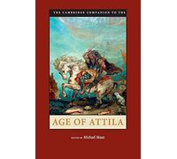 The Cambridge Companion to the Age of Attila (Cambridge Companions to the Ancient World)