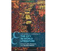 The Cambridge Companion to the City in World Literature (Cambridge Companions to Literature)