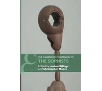 The Cambridge Companion to the Sophists (Cambridge Companions to Philosophy)