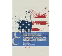 The Cambridge Companion to the Twentieth-Century American Novel and Politics (Cambridge Companions to Literature)
