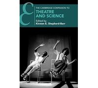 The Cambridge Companion to Theatre and Science (Cambridge Companions to Theatre and Performance)