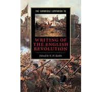 The Cambridge Companion to Writing of the English Revolution (Cambridge Companions to Literature)