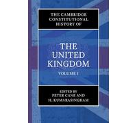 The Cambridge Constitutional History of the United Kingdom: Volume 1, Exploring the Constitution