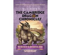 The Cambridge Dragon Chronicles: The Mystery of the Mathematical Bridge: Book 3