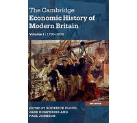 The Cambridge Economic History of Modern Britain: Industrialisation, 1700-1870: Volume 1 (The Cambridge Economic History of Modern Britain 2 Volume Paperback Set)