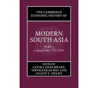 The Cambridge Economic History of Modern South Asia