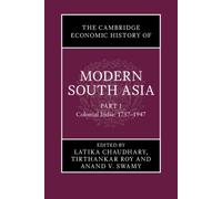 The Cambridge Economic History of Modern South Asia, Part 1, Colonial India, 1757-1947