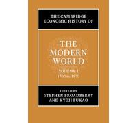The Cambridge Economic History of the Modern World: Volume 1, 1700 to 1870